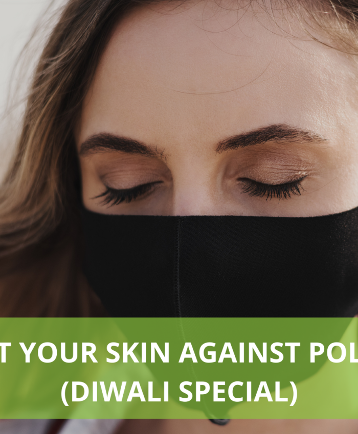 PROTECT YOUR SKIN AGAINST POLLUTION (DIWALI SPECIAL)